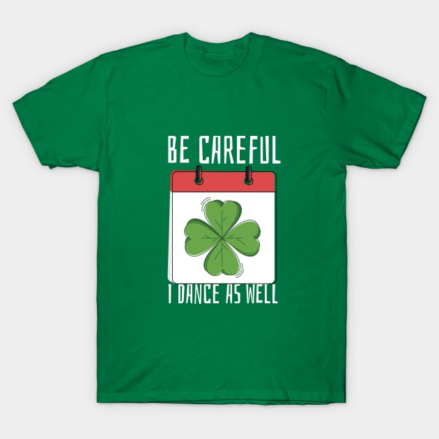 Be Careful I Dance As Well T-Shirt by lovelifetriumph